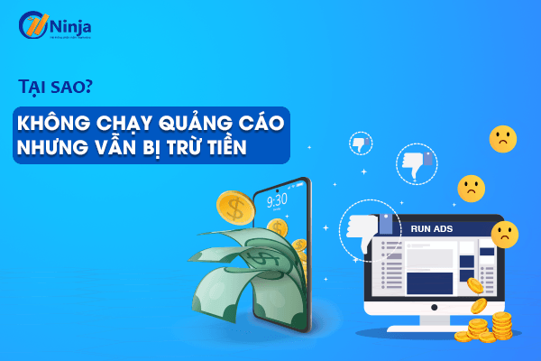 Lý do không chạy quảng cáo nhưng vẫn bị trừ tiền