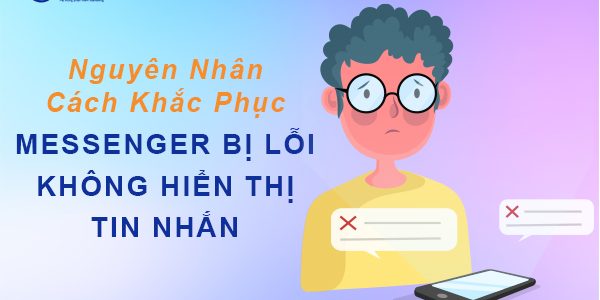 Vì sao messenger bị lỗi không hiển thị tin nhắn? Sửa lỗi ngay